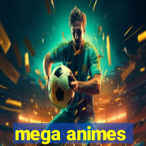 mega animes